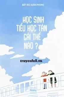 Học Sinh Tiểu Học Tán Gái Thế Nào?