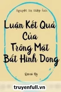 Luận Kết Cục Của Việc Trông Mặt Mà Bắt Hình Dong