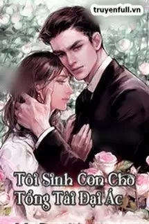 Tôi Sinh Con Cho Tổng Tài Đại Ác