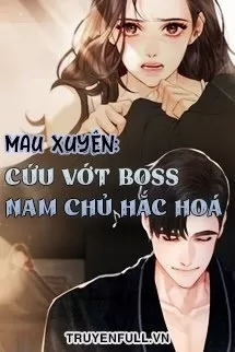 Mau Xuyên: Cứu Vớt Boss Nam Chủ Hắc Hoá