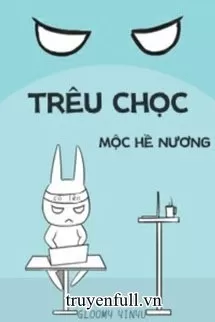 Trêu Chọc - Mộc Hề Nương